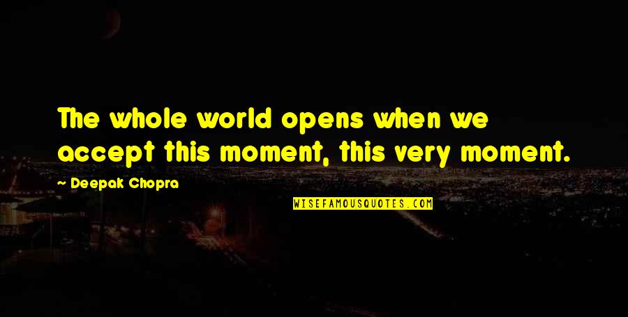 Funny Intelligence Quotes By Deepak Chopra: The whole world opens when we accept this