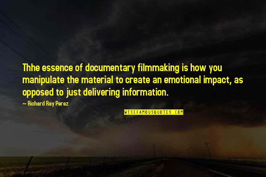 Funny Intelligent Love Quotes By Richard Ray Perez: Thhe essence of documentary filmmaking is how you