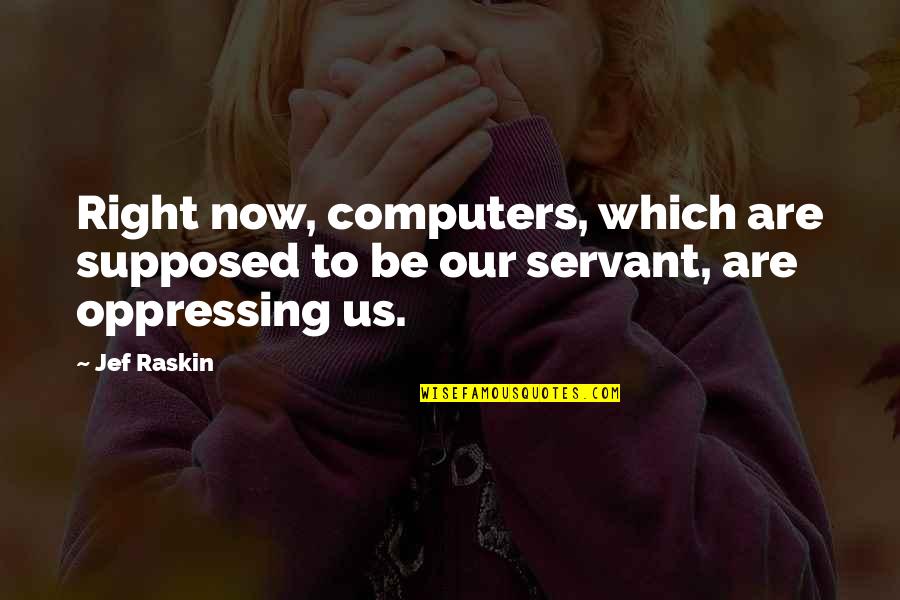 Funny Interest Rates Quotes By Jef Raskin: Right now, computers, which are supposed to be