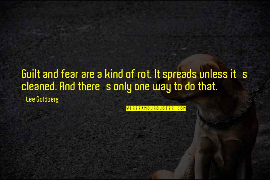 Funny Intermission Quotes By Lee Goldberg: Guilt and fear are a kind of rot.