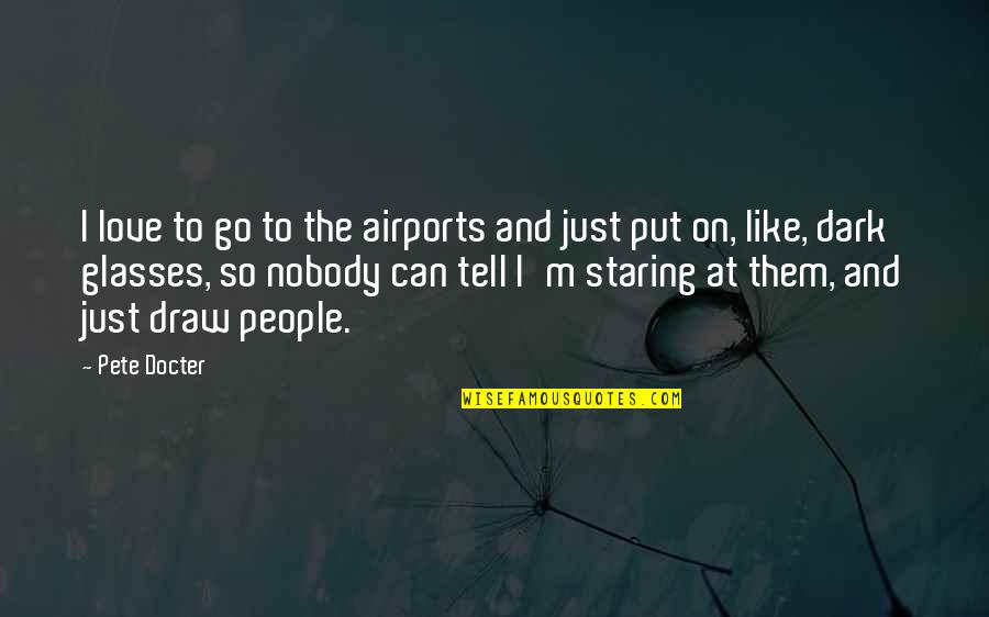Funny Internet Dating Quotes By Pete Docter: I love to go to the airports and