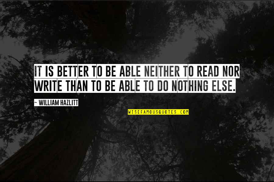 Funny Internet Quotes By William Hazlitt: It is better to be able neither to
