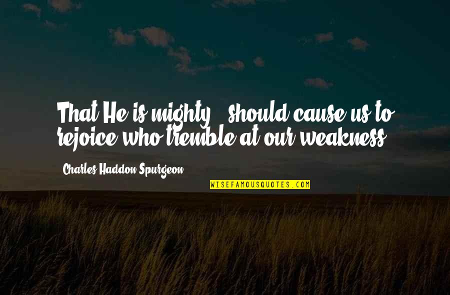 Funny Interracial Friendship Quotes By Charles Haddon Spurgeon: That He is mighty - should cause us