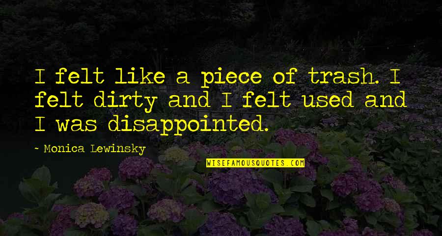 Funny Interracial Relationship Quotes By Monica Lewinsky: I felt like a piece of trash. I Funny Interracial Relationship Quotes By Monica Lewinsky: I felt like a piece of trash. I