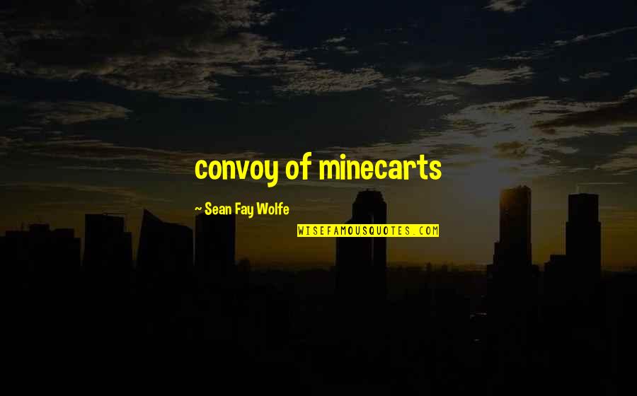 Funny Intimidating Quotes By Sean Fay Wolfe: convoy of minecarts