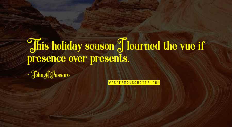 Funny Introspective Quotes By JohnA Passaro: This holiday season I learned the vue if