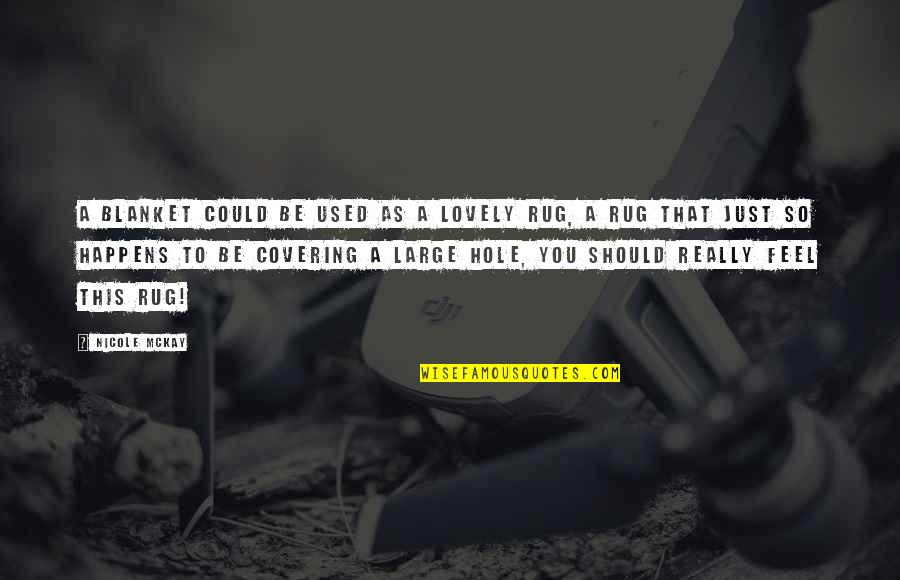 Funny Iq Quotes By Nicole McKay: A blanket could be used as a lovely Funny Iq Quotes By Nicole McKay: A blanket could be used as a lovely