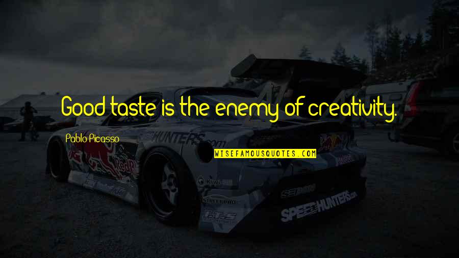 Funny Irish Death Quotes By Pablo Picasso: Good taste is the enemy of creativity.