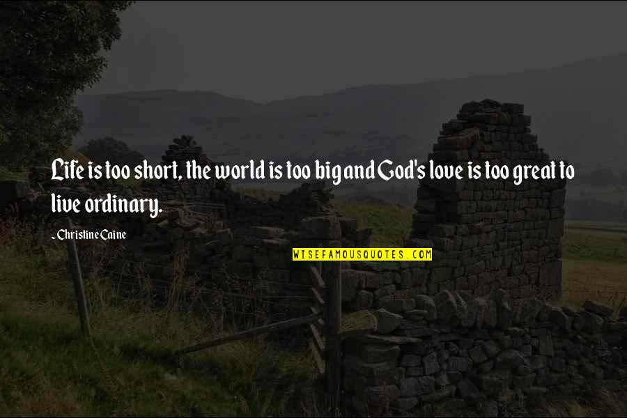 Funny Irish Luck Quotes By Christine Caine: Life is too short, the world is too