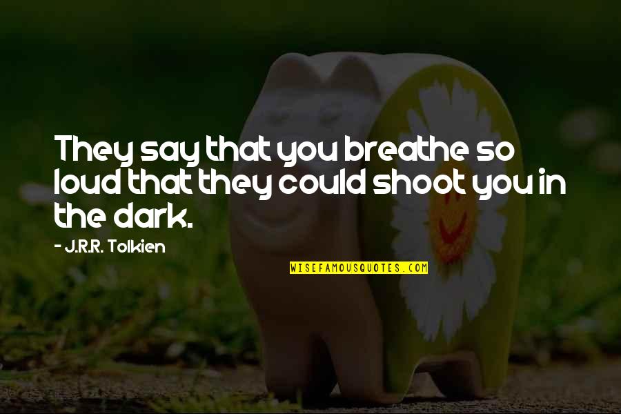 Funny Irish Rugby Quotes By J.R.R. Tolkien: They say that you breathe so loud that