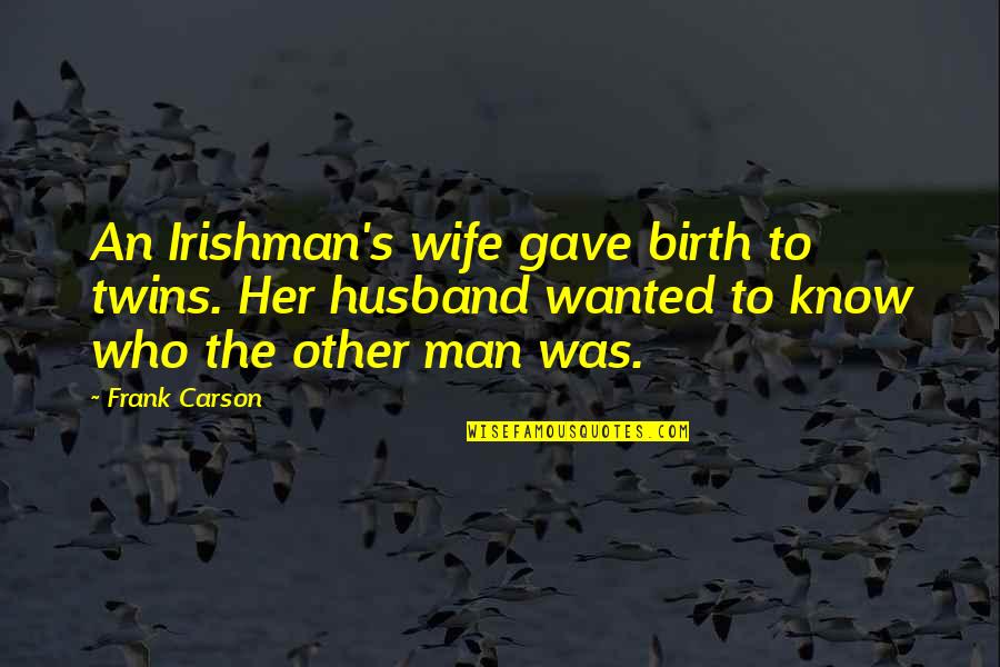 Funny Irishman Quotes By Frank Carson: An Irishman's wife gave birth to twins. Her