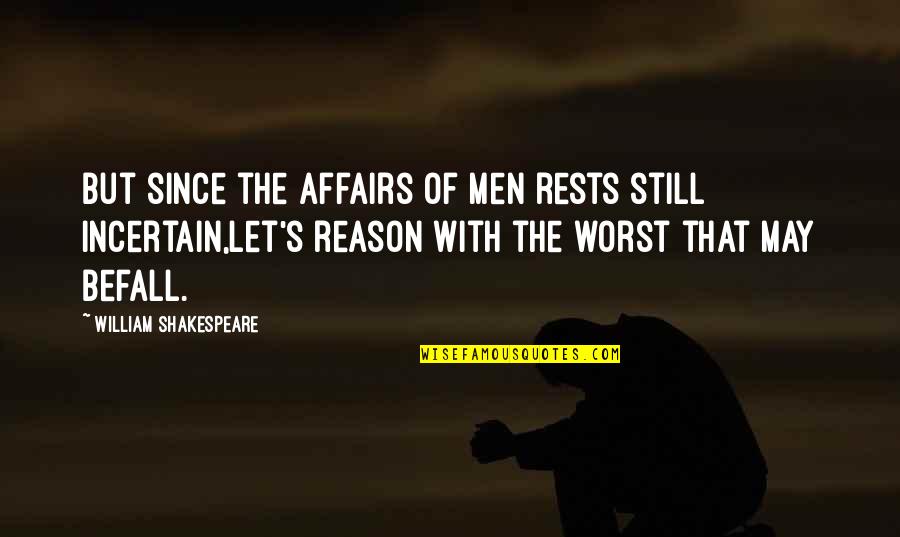 Funny Iron Bull Quotes By William Shakespeare: But since the affairs of men rests still