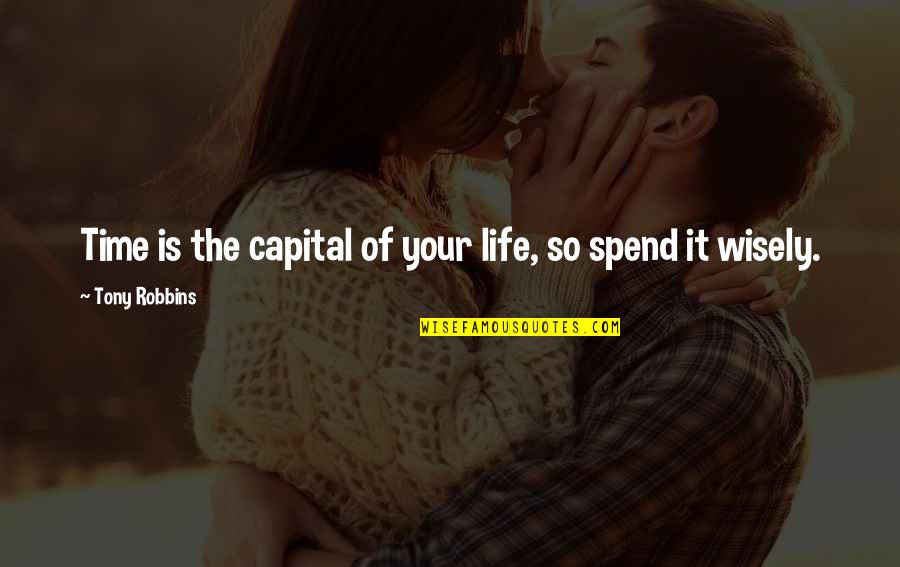 Funny Ironic Friendship Quotes By Tony Robbins: Time is the capital of your life, so