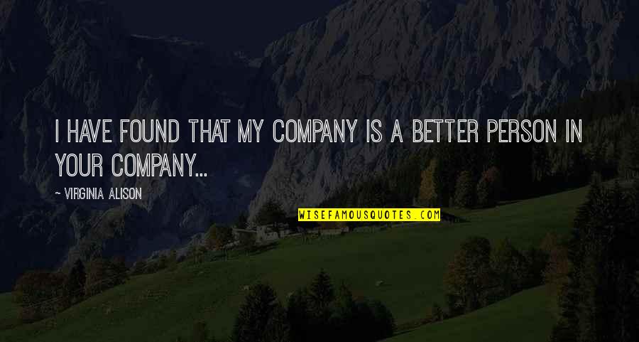 Funny Ironic Sarcastic Quotes By Virginia Alison: I have found that my company is a