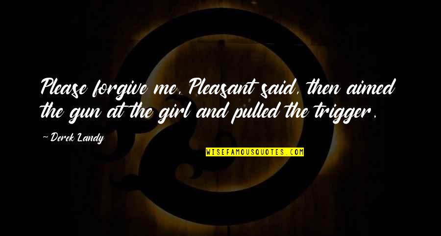 Funny Ironman Triathlon Quotes By Derek Landy: Please forgive me, Pleasant said, then aimed the Funny Ironman Triathlon Quotes By Derek Landy: Please forgive me, Pleasant said, then aimed the