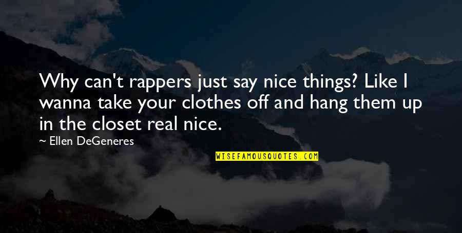 Funny Islamic Quotes By Ellen DeGeneres: Why can't rappers just say nice things? Like