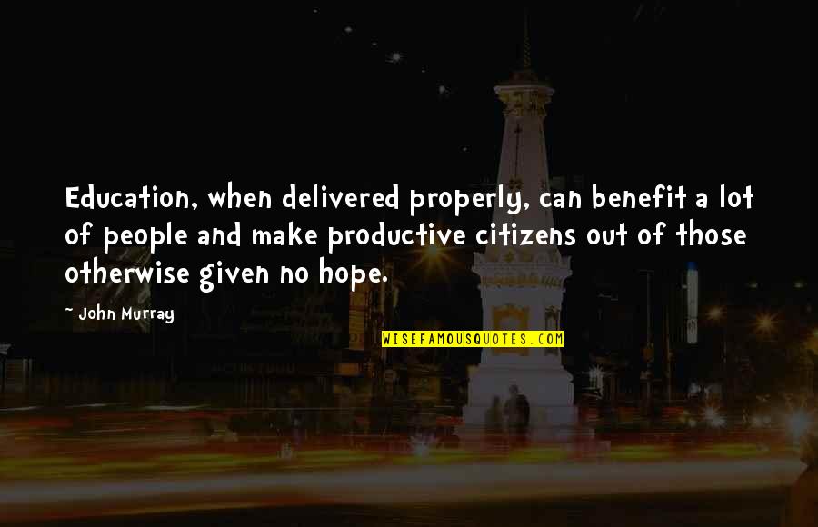 Funny Island Quotes By John Murray: Education, when delivered properly, can benefit a lot