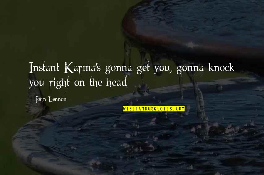Funny Islands Quotes By John Lennon: Instant Karma's gonna get you, gonna knock you