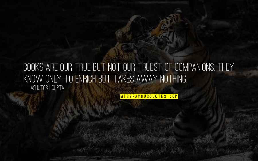 Funny Isolated Quotes By Ashutosh Gupta: Books are our true but not our truest Funny Isolated Quotes By Ashutosh Gupta: Books are our true but not our truest