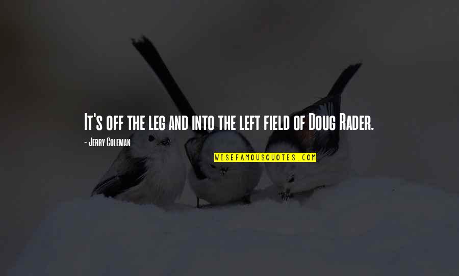 Funny It Quotes By Jerry Coleman: It's off the leg and into the left Funny It Quotes By Jerry Coleman: It's off the leg and into the left
