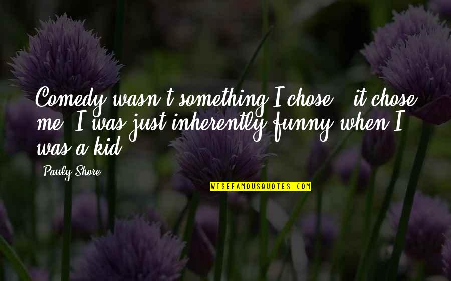 Funny It Quotes By Pauly Shore: Comedy wasn't something I chose - it chose Funny It Quotes By Pauly Shore: Comedy wasn't something I chose - it chose