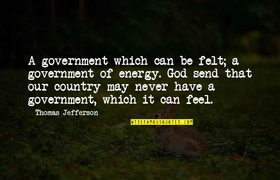Funny Italian Chef Quotes By Thomas Jefferson: A government which can be felt; a government