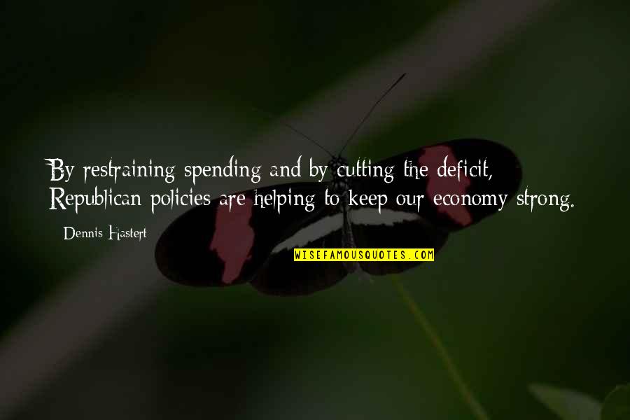 Funny Itching Quotes By Dennis Hastert: By restraining spending and by cutting the deficit,