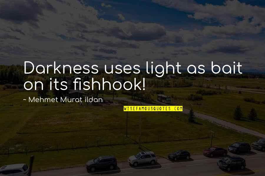 Funny Itching Quotes By Mehmet Murat Ildan: Darkness uses light as bait on its fishhook!