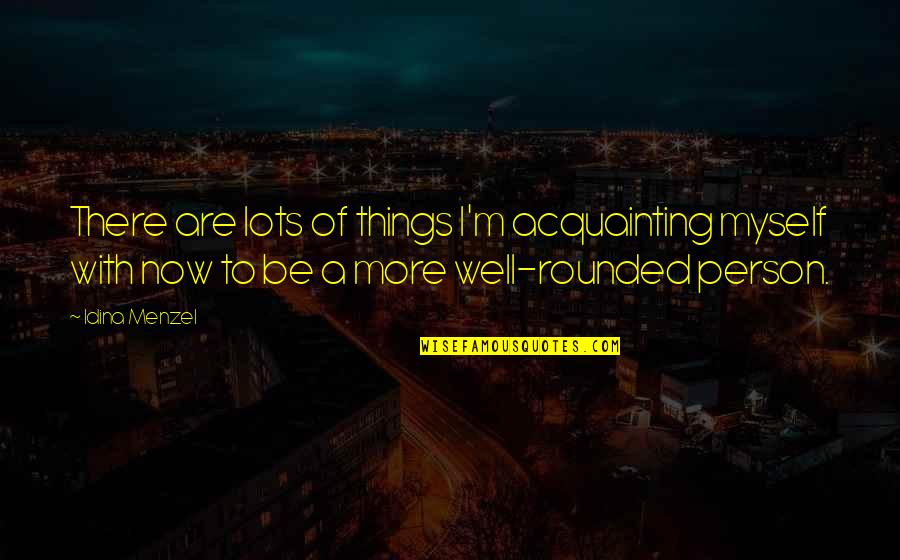 Funny It's Hot Outside Quotes By Idina Menzel: There are lots of things I'm acquainting myself