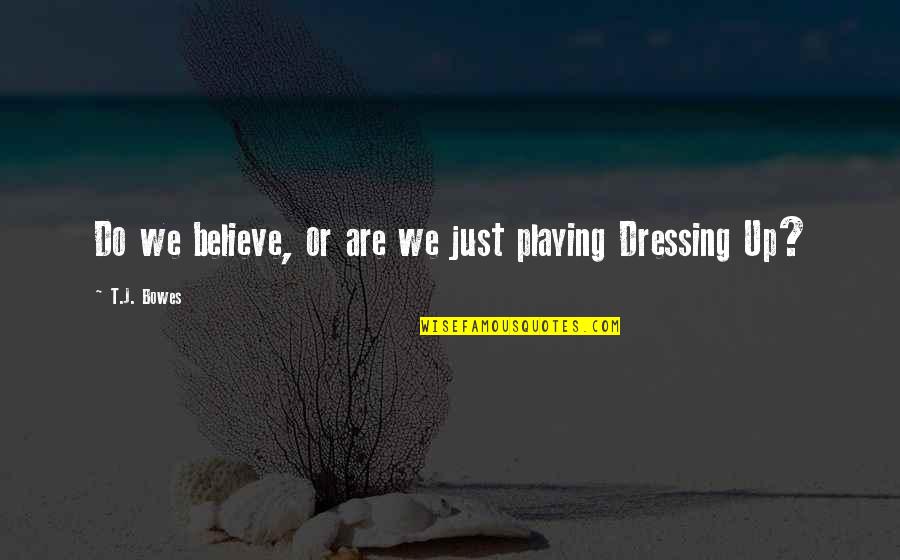 Funny Its Raining Quotes By T.J. Bowes: Do we believe, or are we just playing