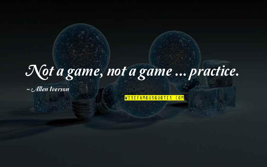 Funny Iverson Quotes By Allen Iverson: Not a game, not a game ... practice. Funny Iverson Quotes By Allen Iverson: Not a game, not a game ... practice.