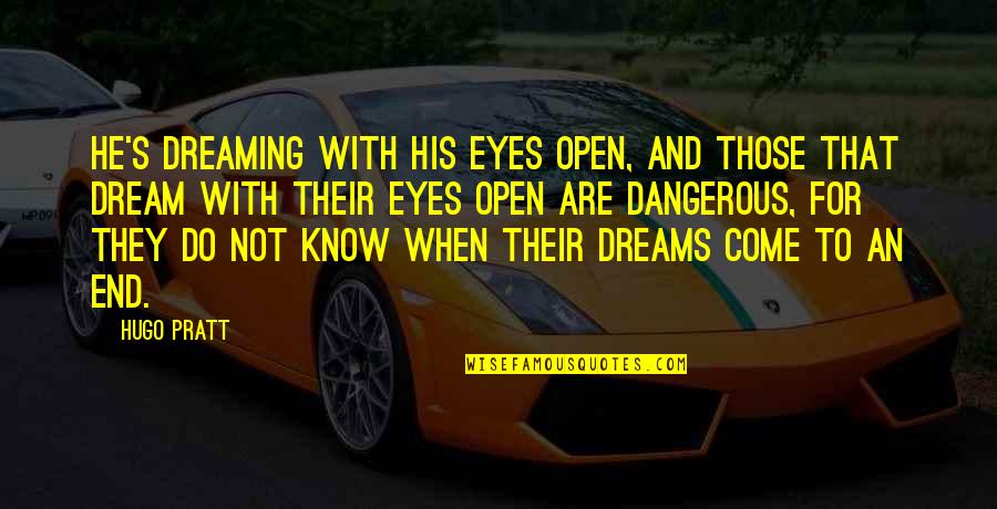 Funny Ivf Quotes By Hugo Pratt: He's dreaming with his eyes open, and those