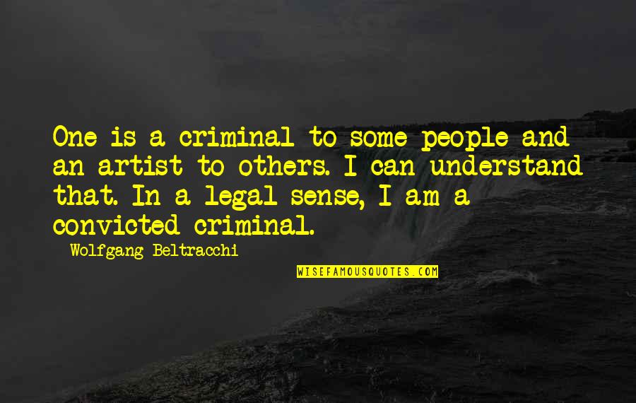 Funny Iwd Quotes By Wolfgang Beltracchi: One is a criminal to some people and Funny Iwd Quotes By Wolfgang Beltracchi: One is a criminal to some people and