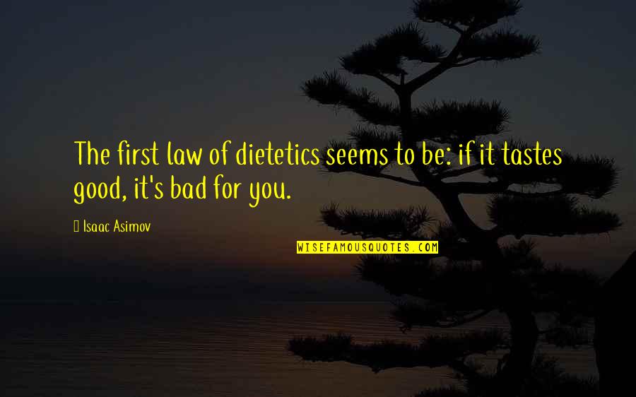 Funny J Law Quotes By Isaac Asimov: The first law of dietetics seems to be: