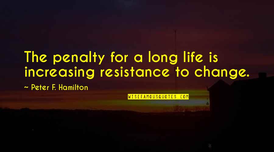 Funny J Law Quotes By Peter F. Hamilton: The penalty for a long life is increasing