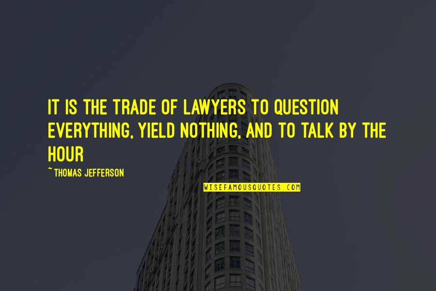 Funny J Law Quotes By Thomas Jefferson: It is the trade of lawyers to question