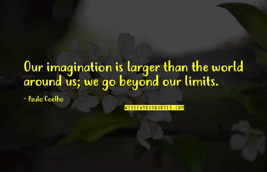 Funny Jabba The Hutt Quotes By Paulo Coelho: Our imagination is larger than the world around