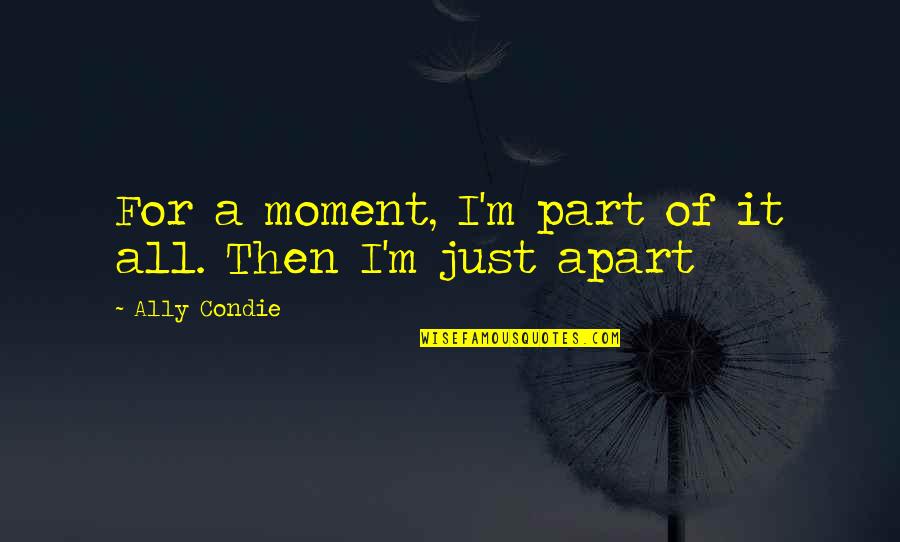 Funny Jack Nicholson Quotes By Ally Condie: For a moment, I'm part of it all. Funny Jack Nicholson Quotes By Ally Condie: For a moment, I'm part of it all.