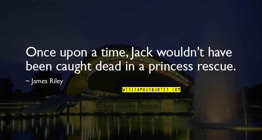 Funny Jack O'neill Quotes By James Riley: Once upon a time, Jack wouldn't have been