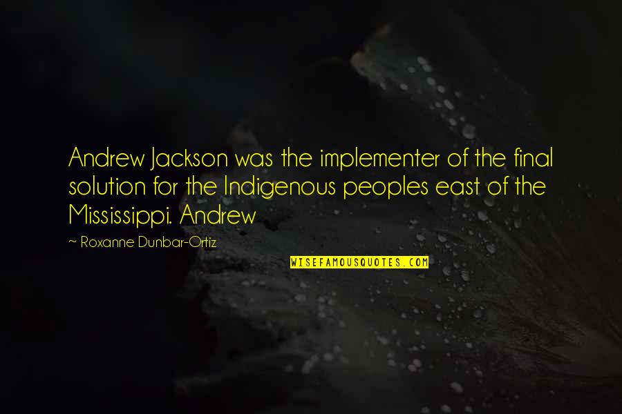 Funny Jackass Quotes By Roxanne Dunbar-Ortiz: Andrew Jackson was the implementer of the final