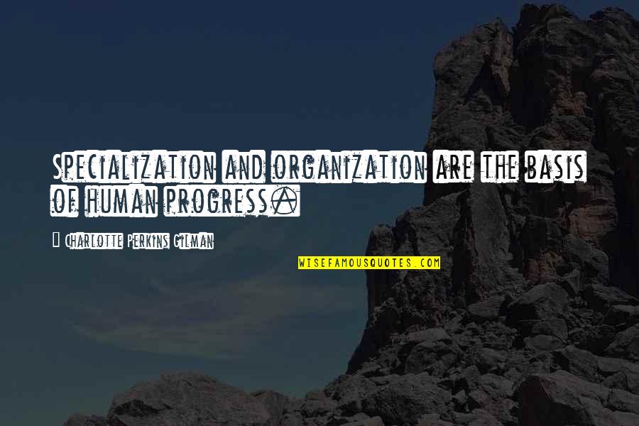 Funny Jackie Brown Quotes By Charlotte Perkins Gilman: Specialization and organization are the basis of human