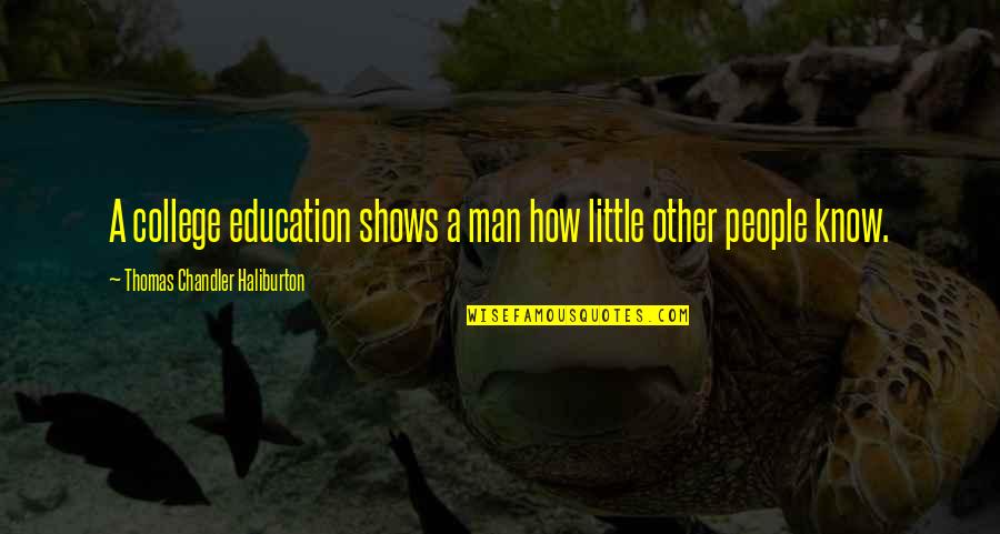 Funny Jager Quotes By Thomas Chandler Haliburton: A college education shows a man how little