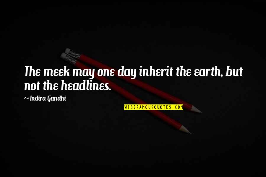 Funny Jailhouse Quotes By Indira Gandhi: The meek may one day inherit the earth,
