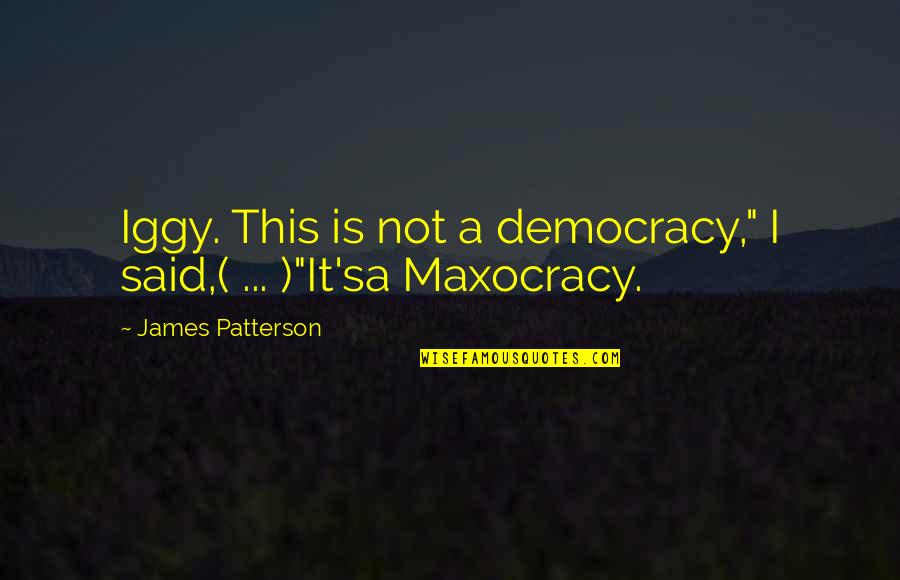 Funny James Patterson Quotes By James Patterson: Iggy. This is not a democracy," I said,(