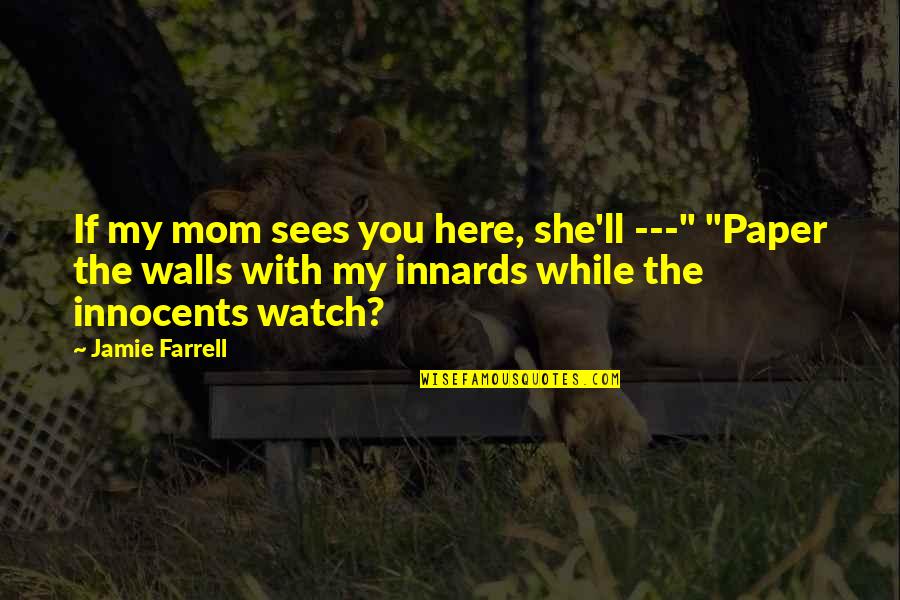 Funny Jamie Quotes By Jamie Farrell: If my mom sees you here, she'll ---"