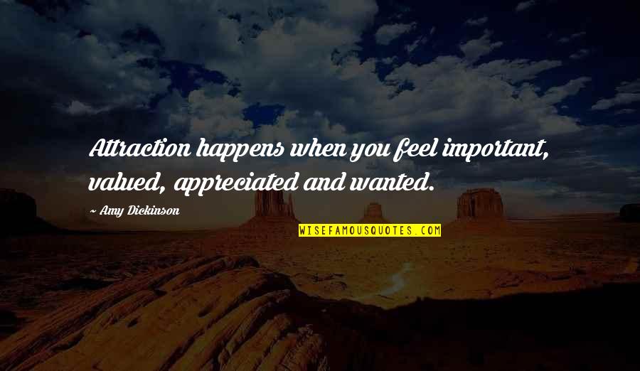 Funny January Quotes By Amy Dickinson: Attraction happens when you feel important, valued, appreciated