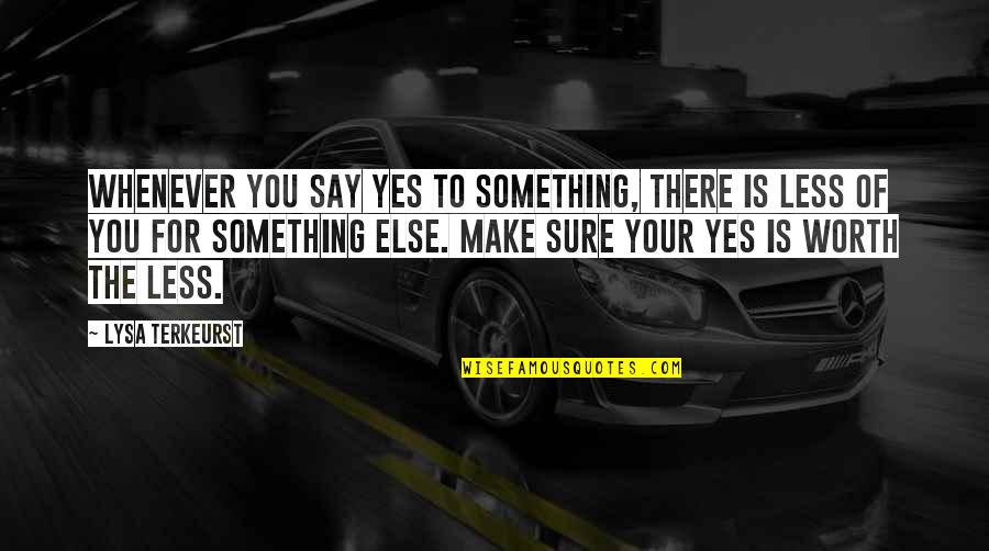 Funny Japan Quotes By Lysa TerKeurst: Whenever you say yes to something, there is