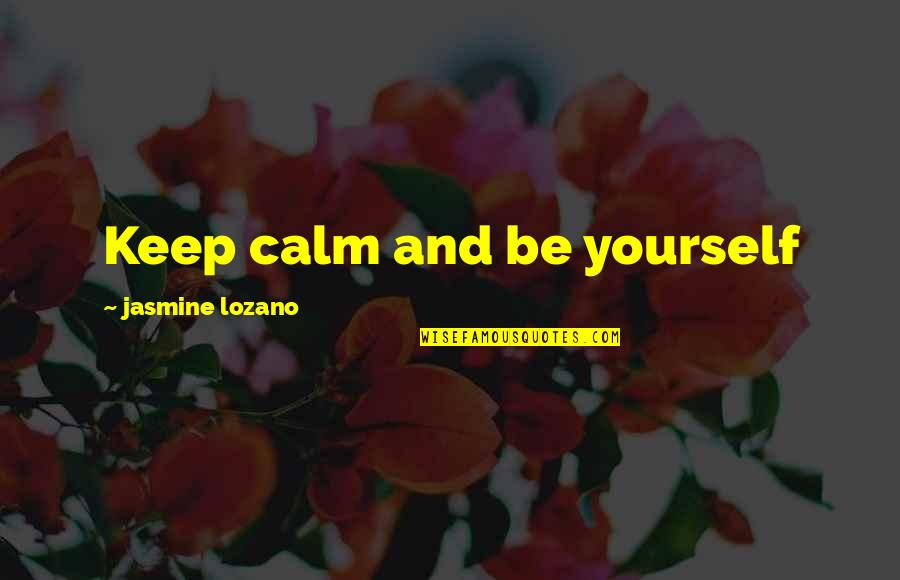 Funny Jasmine Quotes By Jasmine Lozano: Keep calm and be yourself