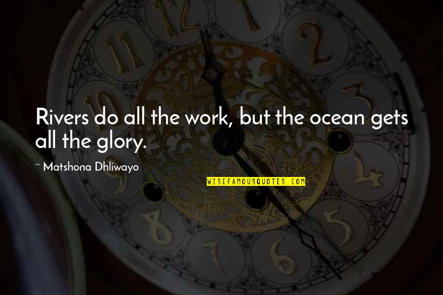 Funny Jason Voorhees Quotes By Matshona Dhliwayo: Rivers do all the work, but the ocean Funny Jason Voorhees Quotes By Matshona Dhliwayo: Rivers do all the work, but the ocean