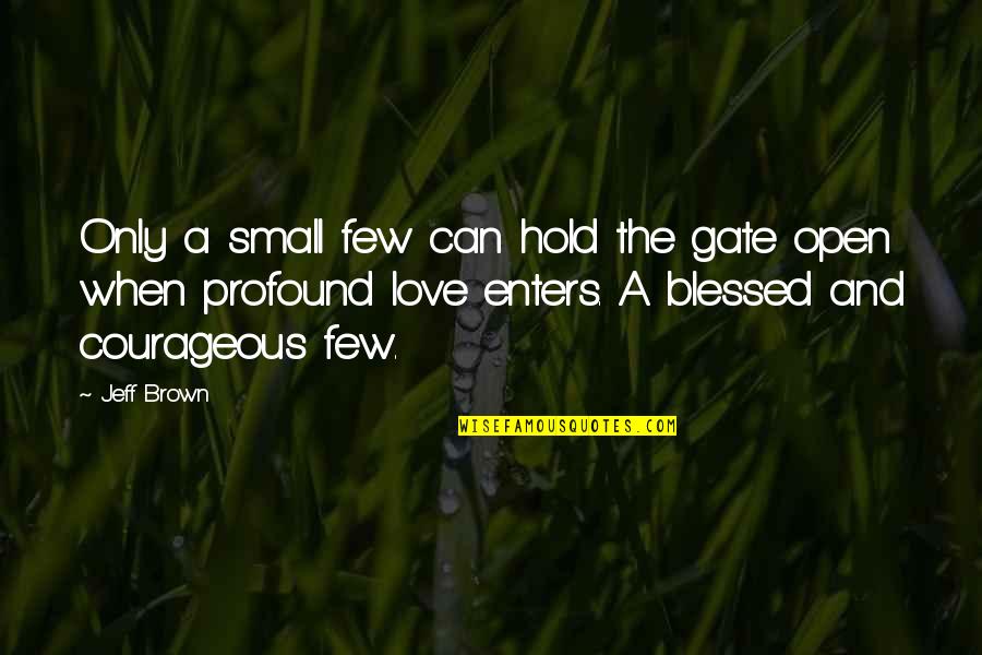 Funny Jaw Dropping Quotes By Jeff Brown: Only a small few can hold the gate